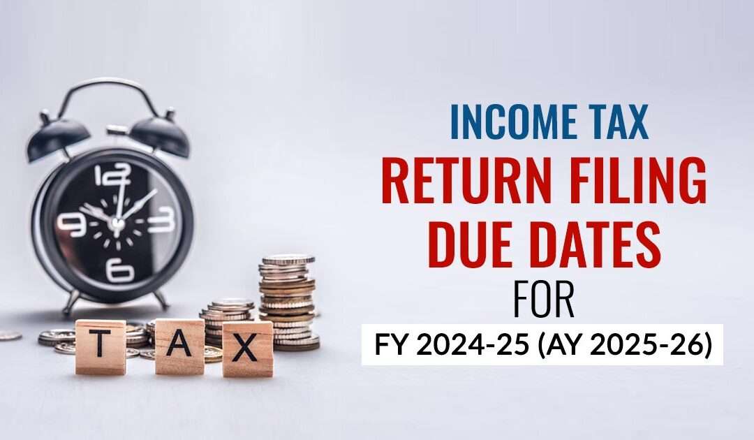Deadline Alert: ITR Filing Due Dates for FY 2024–25 (AY 2025–26)